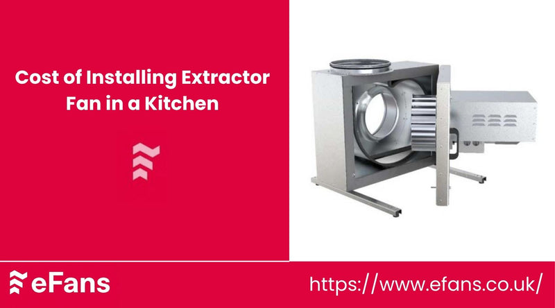 Cost of Installing Extractor Fan in a Kitchen 2026 | eFans Direct Ltd