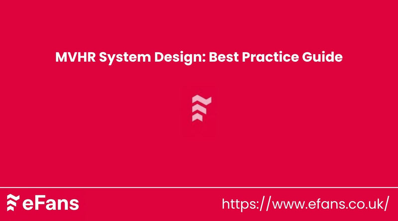 MVHR System Design: Best Practice Guide 2026 | eFans Direct Ltd