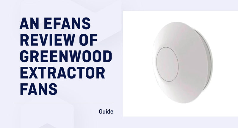 An eFans Review of Greenwood Extractor Fans