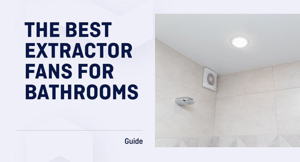 Best Extractor Fans For Your Bathroom