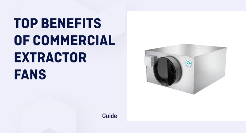 Benefits Of Commercial Extractor Fans